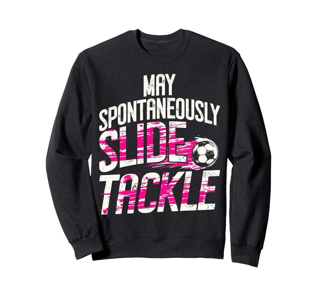 May Spontaneously Slide Tackle Sweatshirt - Casual Everyday Wear Men Women - T-Shirt, Sweatshirt, Hoodie