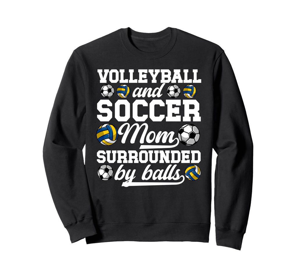 Soccer And Volleyball Mom Funny Sweatshirt - Novelty Apparel Men Women - T-Shirt, Sweatshirt, Hoodie