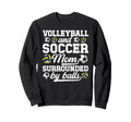 Soccer And Volleyball Mom Funny Sweatshirt - Novelty Apparel Men Women - T-Shirt, Sweatshirt, Hoodie