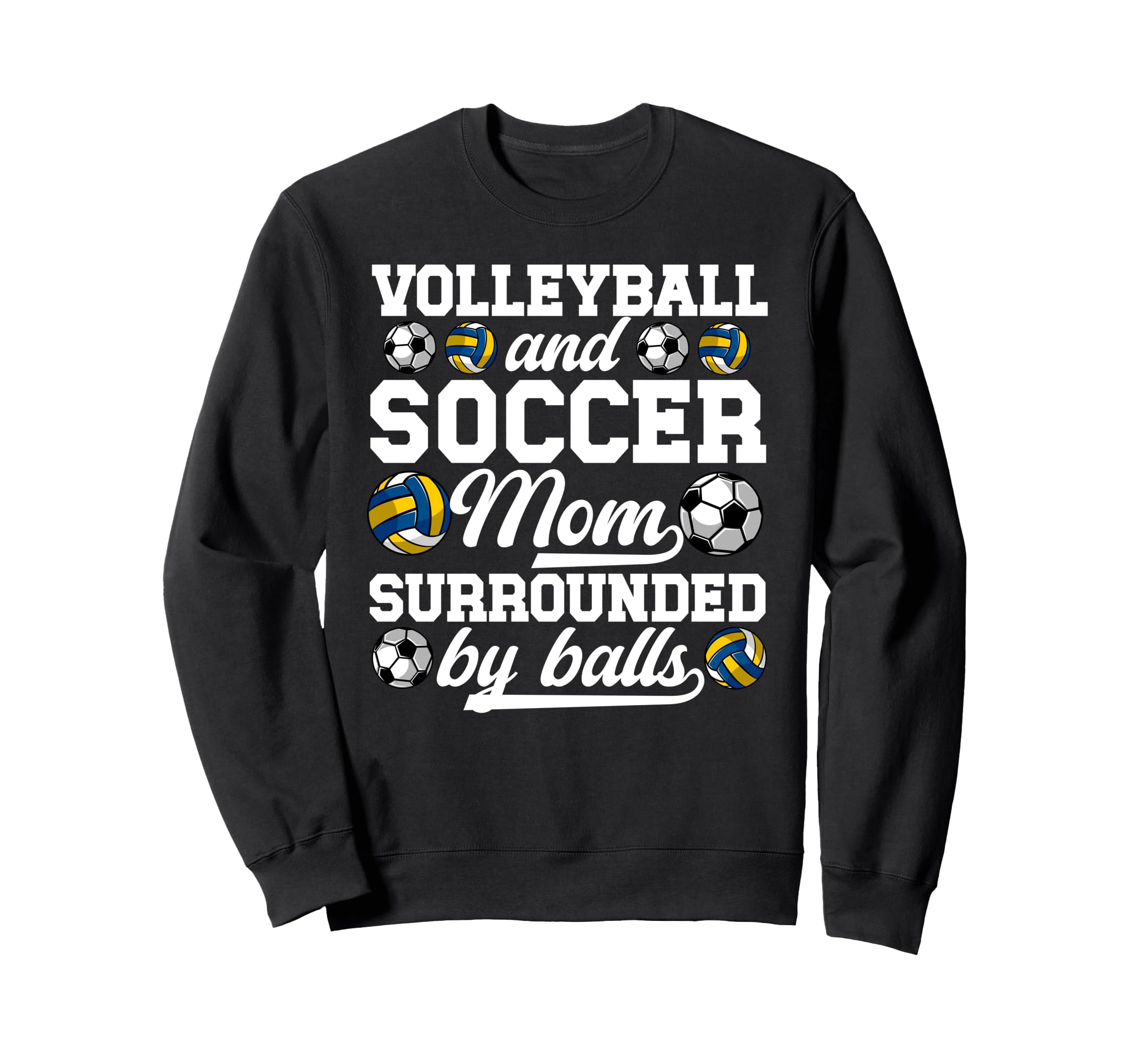 Soccer And Volleyball Mom Funny Sweatshirt - Novelty Apparel Men Women - T-Shirt, Sweatshirt, Hoodie