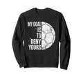 My Goal Is To Deny Yours Soccer Sweatshirt - Trendy Graphic for Adults - T-Shirt, Sweatshirt, Hoodie