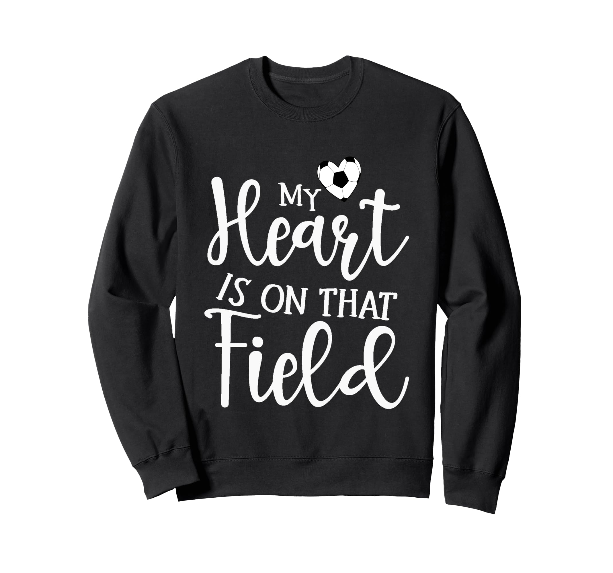 My Heart Is That Field Soccer Sweatshirt - Novelty Apparel Men Women - T-Shirt, Sweatshirt, Hoodie