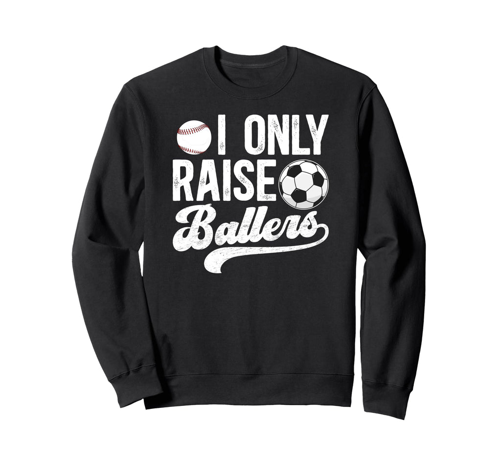 I Only Raise Ballers Soccer Sweatshirt - Aesthetic Graphic for Adults - T-Shirt, Sweatshirt, Hoodie