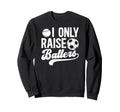 I Only Raise Ballers Soccer Sweatshirt - Aesthetic Graphic for Adults - T-Shirt, Sweatshirt, Hoodie