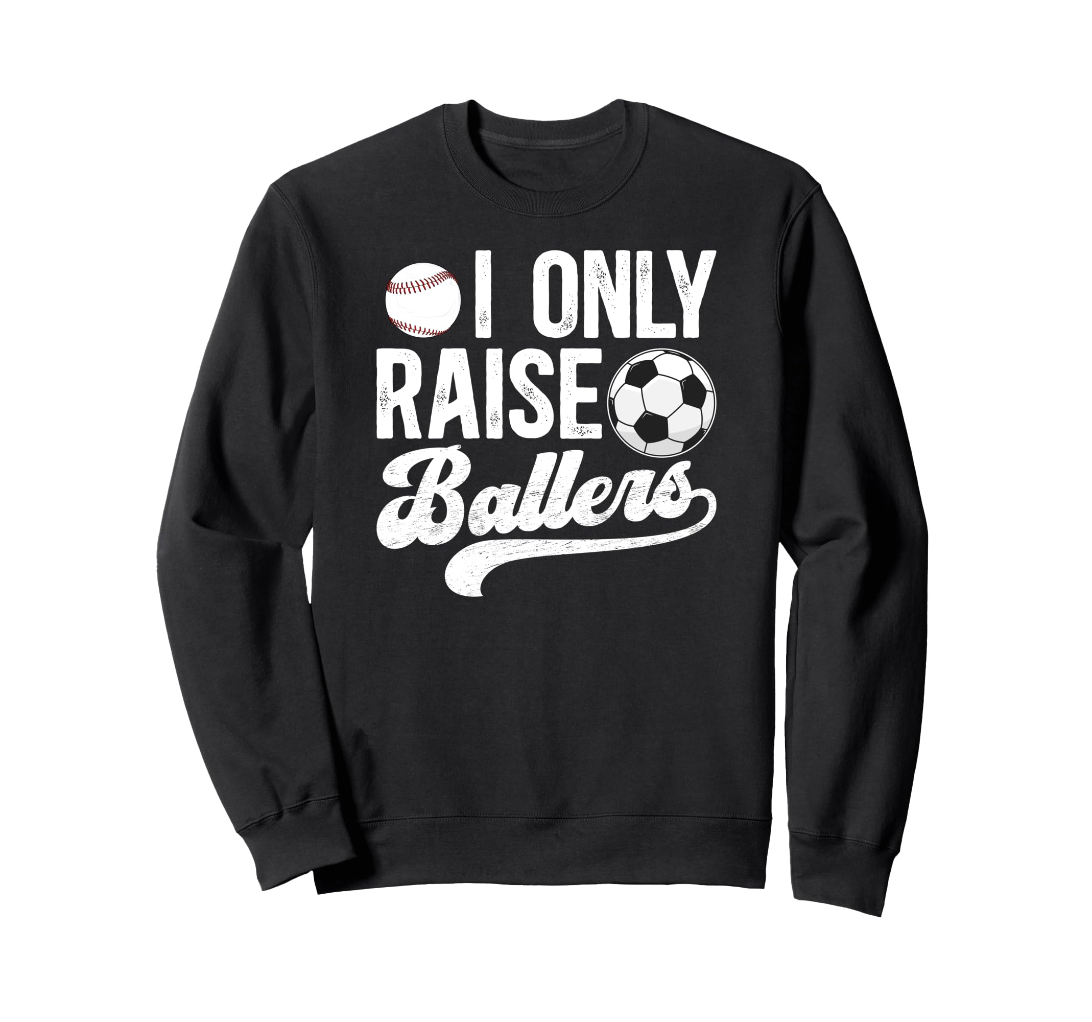 I Only Raise Ballers Soccer Sweatshirt - Aesthetic Graphic for Adults - T-Shirt, Sweatshirt, Hoodie