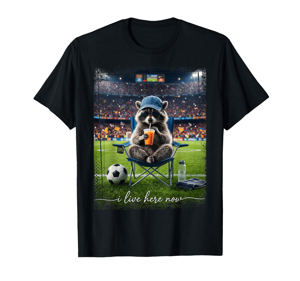 Raccoon Soccer Football I Live Here T-Shirt - Fun Novelty Design Men Women - T-Shirt, Sweatshirt, Hoodie