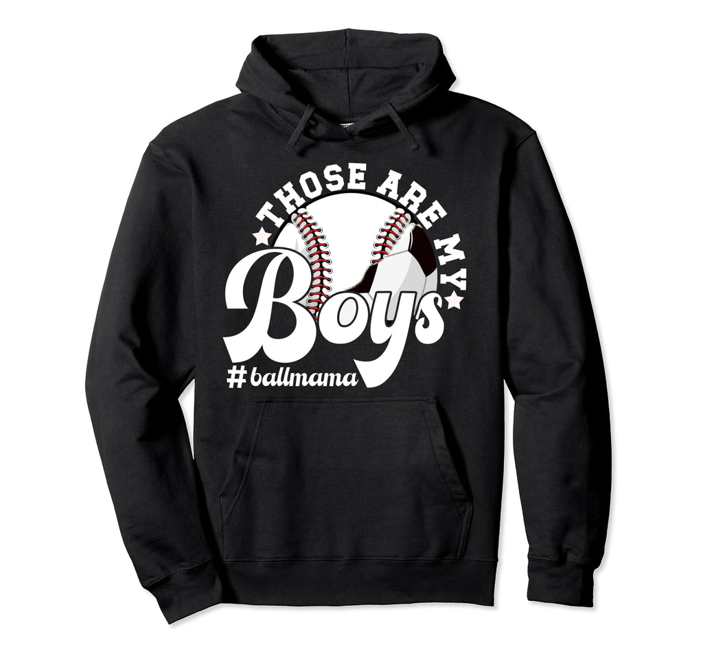 Those Are My Ball Mama Soccer Baseball Hoodie - Trendy Graphic Men Women - T-Shirt, Sweatshirt, Hoodie