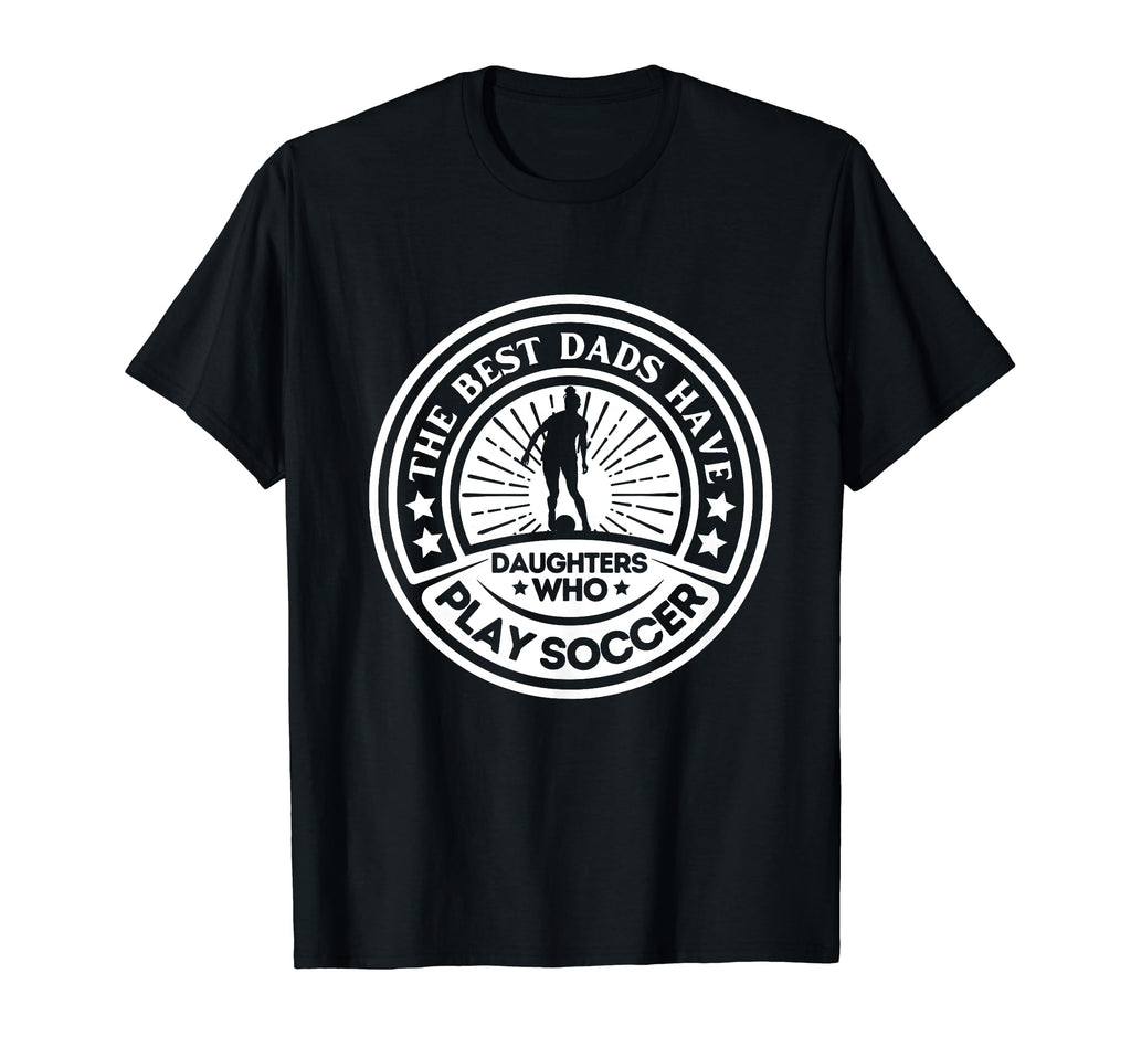 Best Dads Have Daughters Who T-Shirt - Casual Everyday Wear for Adults - T-Shirt, Sweatshirt, Hoodie
