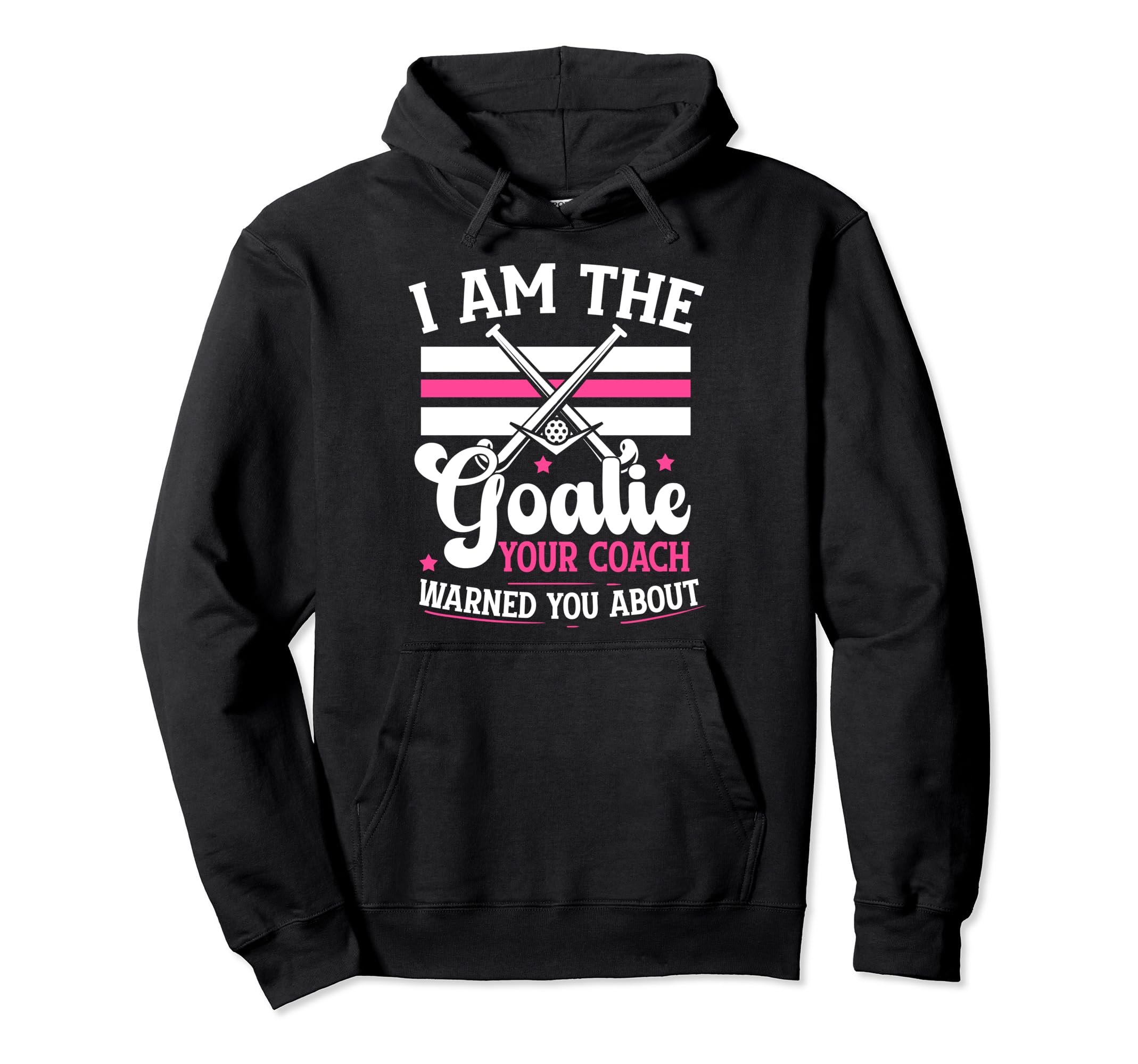 I Am Goalie Field Hockey Goalie Field Hoodie - Unique Graphic Men Women - T-Shirt, Sweatshirt, Hoodie