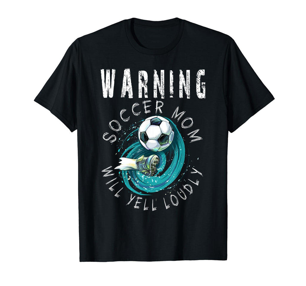 Warning Soccer Mom Will Yell Loudly T-Shirt - Streetwear Style Men Women - T-Shirt, Sweatshirt, Hoodie