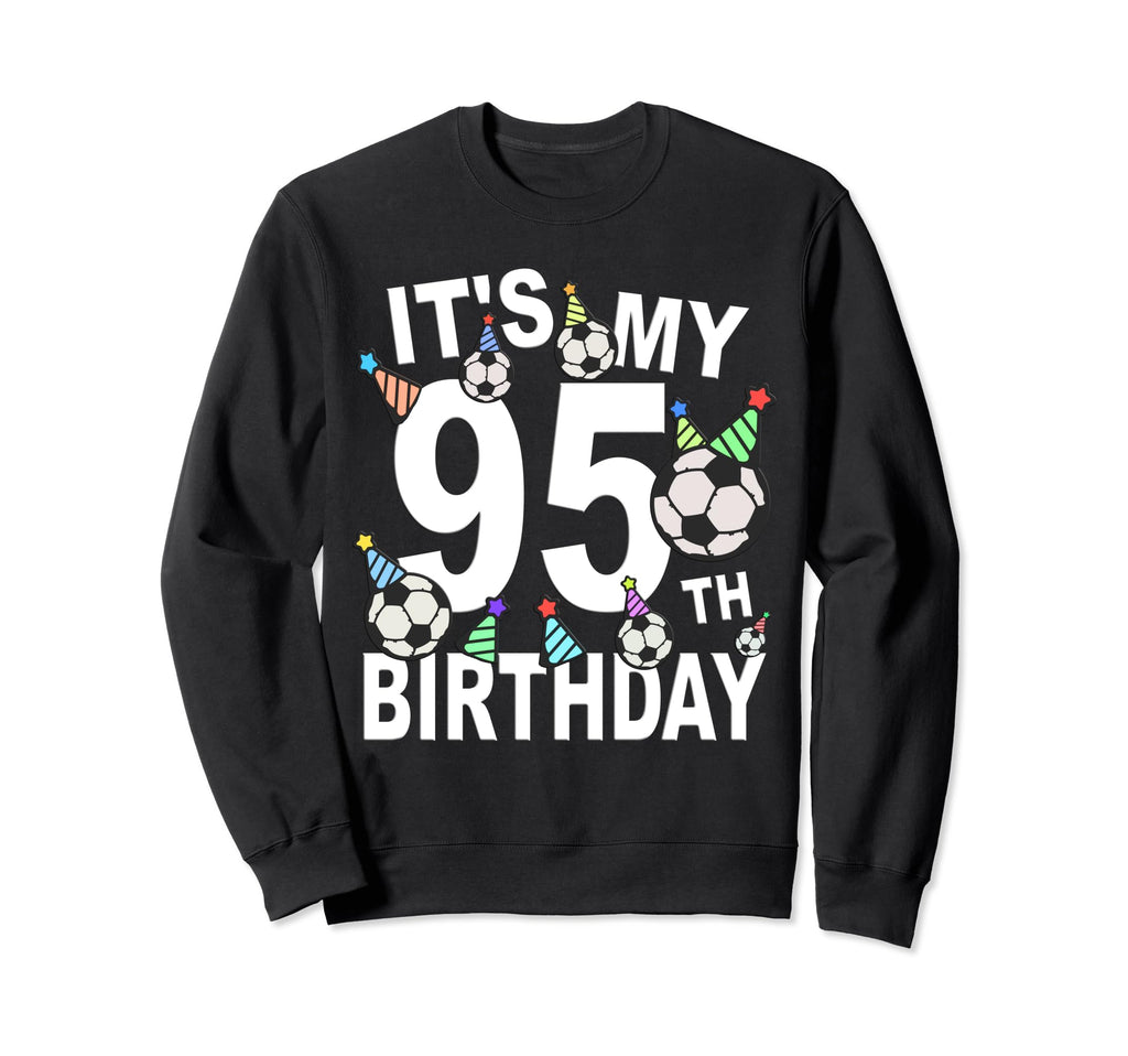 Funny Its My 95Th Birthday Hats Soccer Sweatshirt - Trendy Graphic Unisex - T-Shirt, Sweatshirt, Hoodie