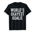 Worlds Okayest Goalie Funny T-Shirt - Casual Everyday Wear Unisex - T-Shirt, Sweatshirt, Hoodie