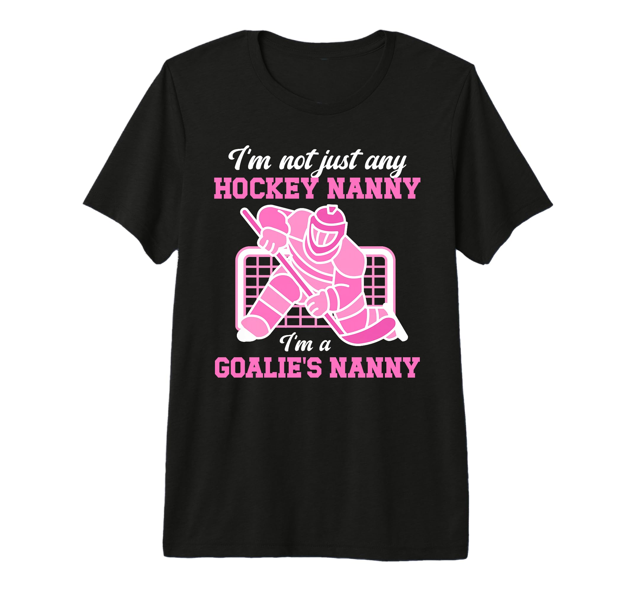 Im Hockey Goalie Nanny Hockey Keeper T-Shirt - Graphic Print Men Women - T-Shirt, Sweatshirt, Hoodie