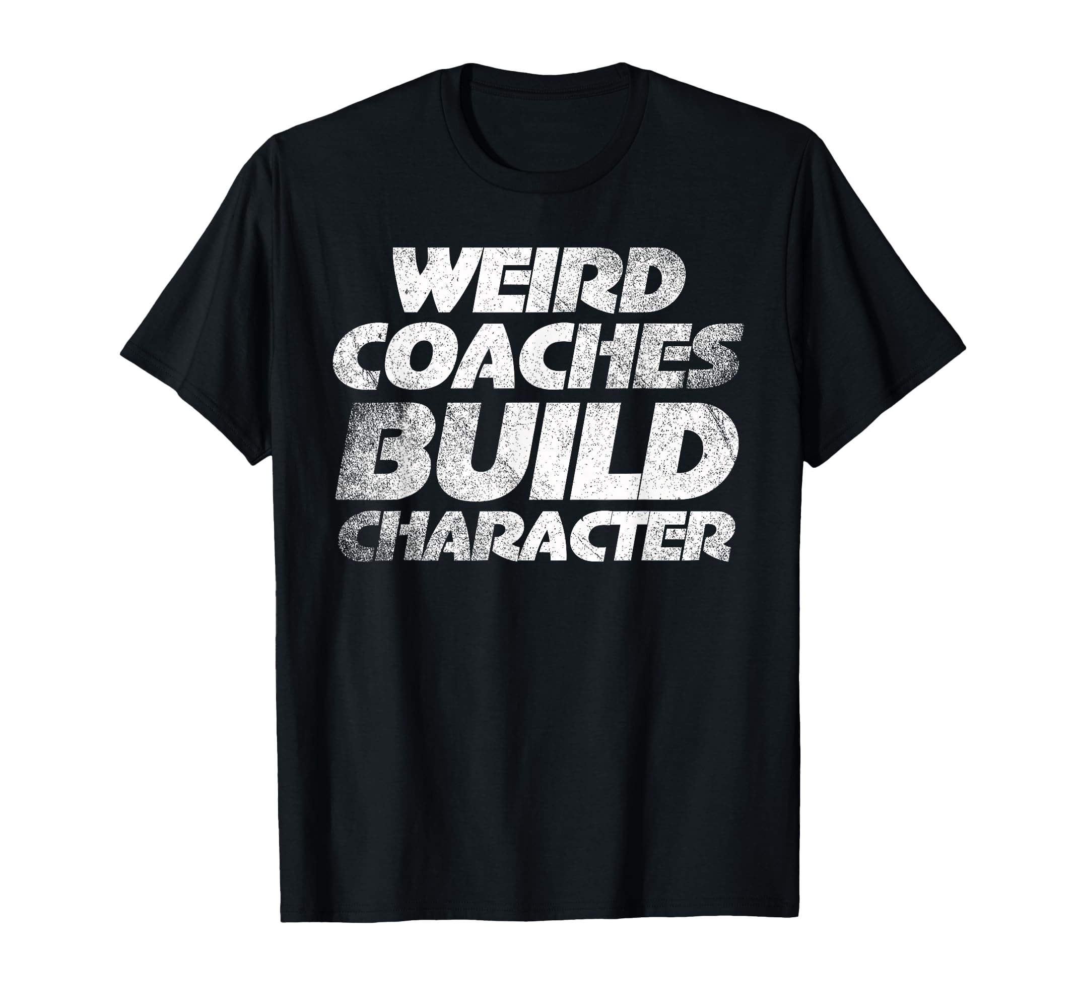 Weird Coaches Build Character Coach T-Shirt - Minimalist Print for Adults - T-Shirt, Sweatshirt, Hoodie
