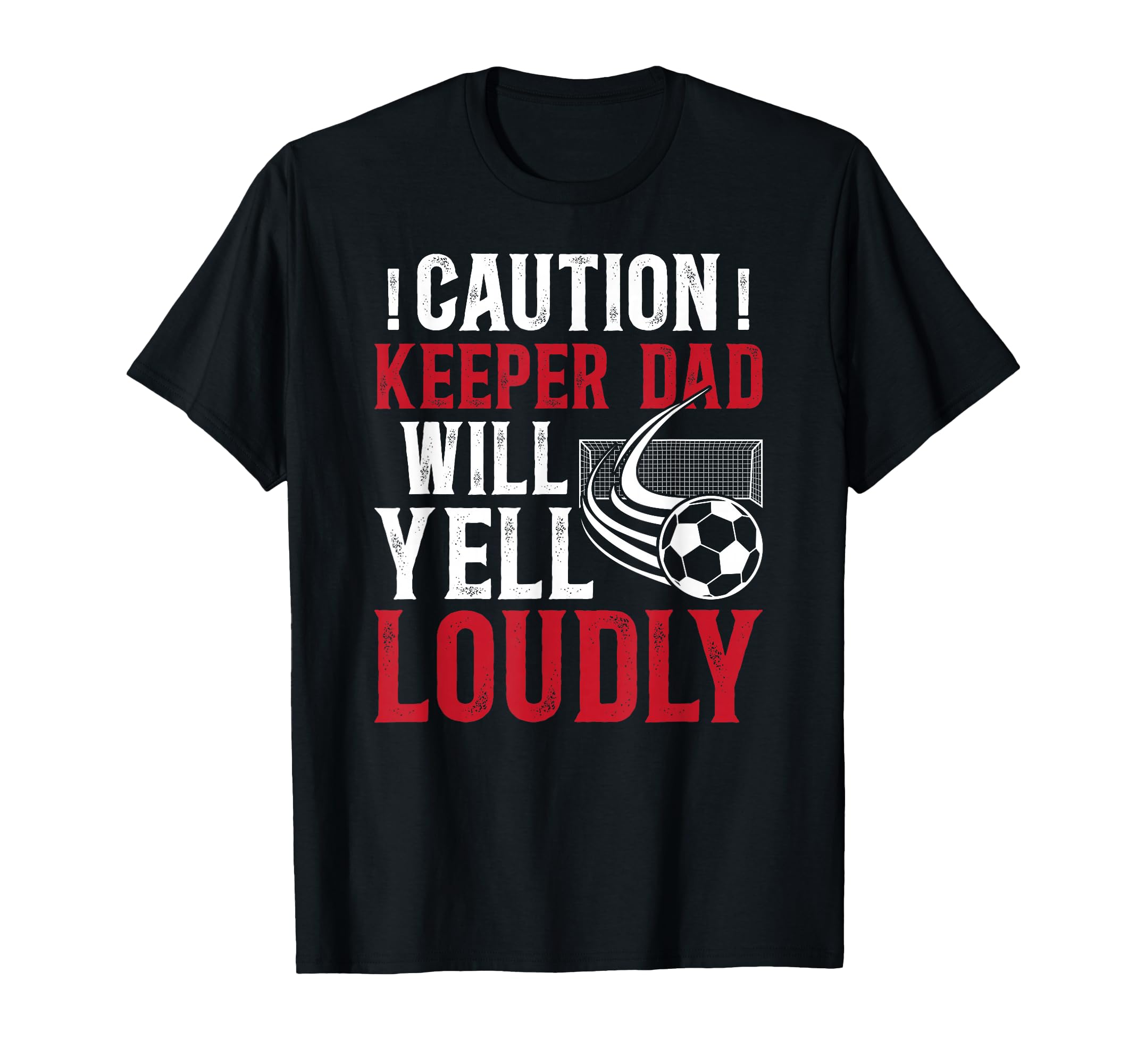 Soccer Keeper Dad Will Yell Loudly T-Shirt - Streetwear Style Unisex - T-Shirt, Sweatshirt, Hoodie