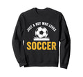 Just Who Loves Soccer Sweatshirt - Minimalist Print Men Women - T-Shirt, Sweatshirt, Hoodie