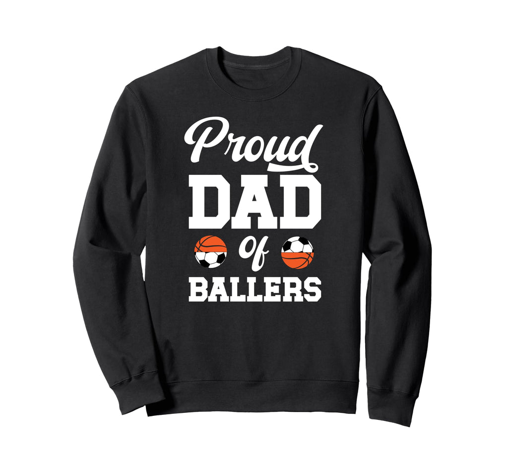 Proud Dad Ballers Soccer Sweatshirt - Custom Art Print Men Women - T-Shirt, Sweatshirt, Hoodie
