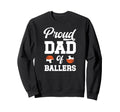 Proud Dad Ballers Soccer Sweatshirt - Custom Art Print Men Women - T-Shirt, Sweatshirt, Hoodie