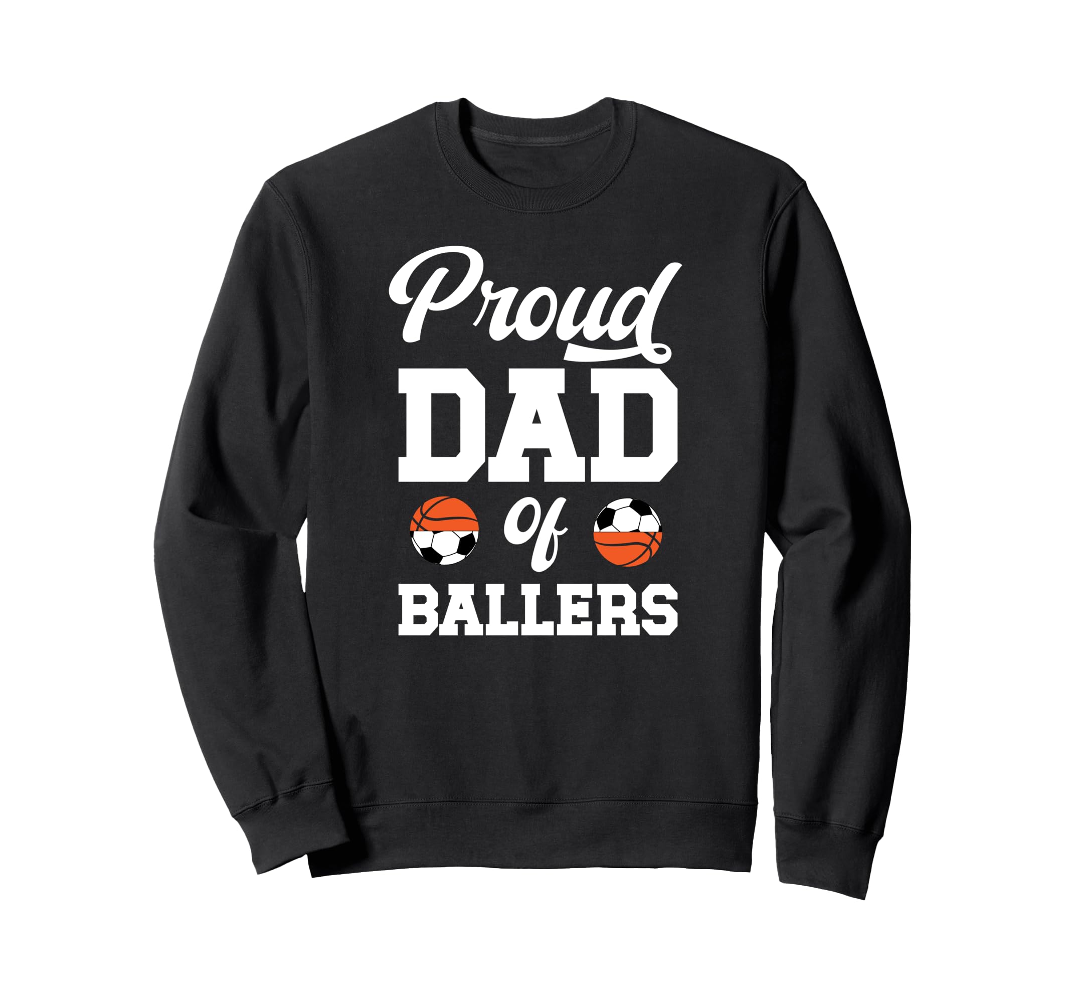 Proud Dad Ballers Soccer Sweatshirt - Custom Art Print Men Women - T-Shirt, Sweatshirt, Hoodie