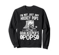Im Ice Hockey Goalkeeper Pops Sweatshirt - Casual Everyday Wear for Adults - T-Shirt, Sweatshirt, Hoodie