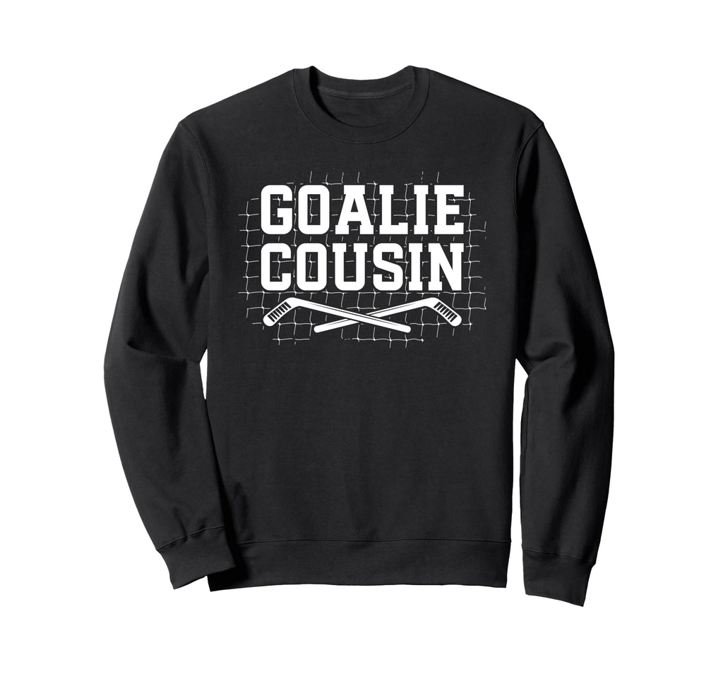 Ice Hockey Goalie Cousin Hockey Sweatshirt - Streetwear Style for Adults - T-Shirt, Sweatshirt, Hoodie