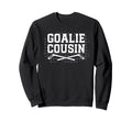 Ice Hockey Goalie Cousin Hockey Sweatshirt - Streetwear Style for Adults - T-Shirt, Sweatshirt, Hoodie