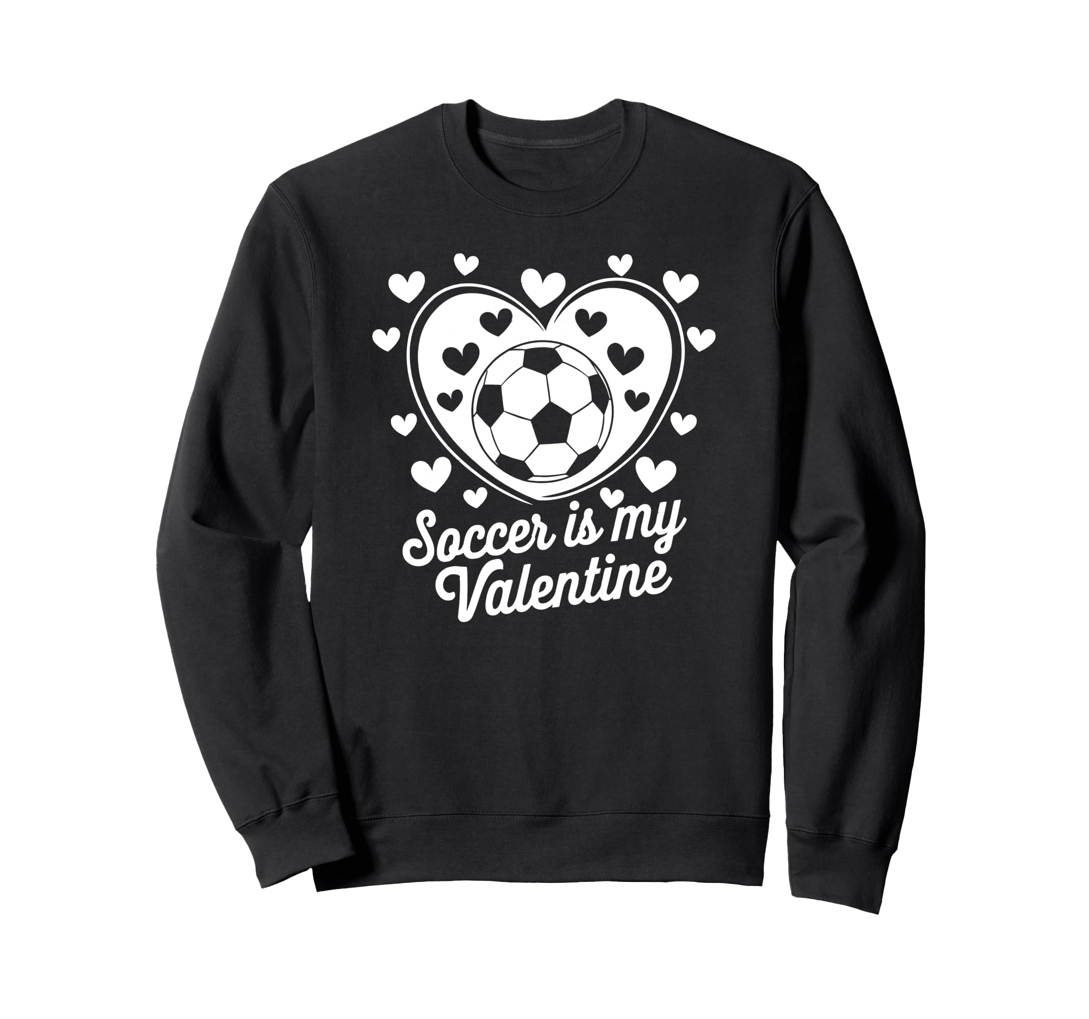 Soccer Is My Valentine Funny Love Sweatshirt - Novelty Apparel Unisex - T-Shirt, Sweatshirt, Hoodie