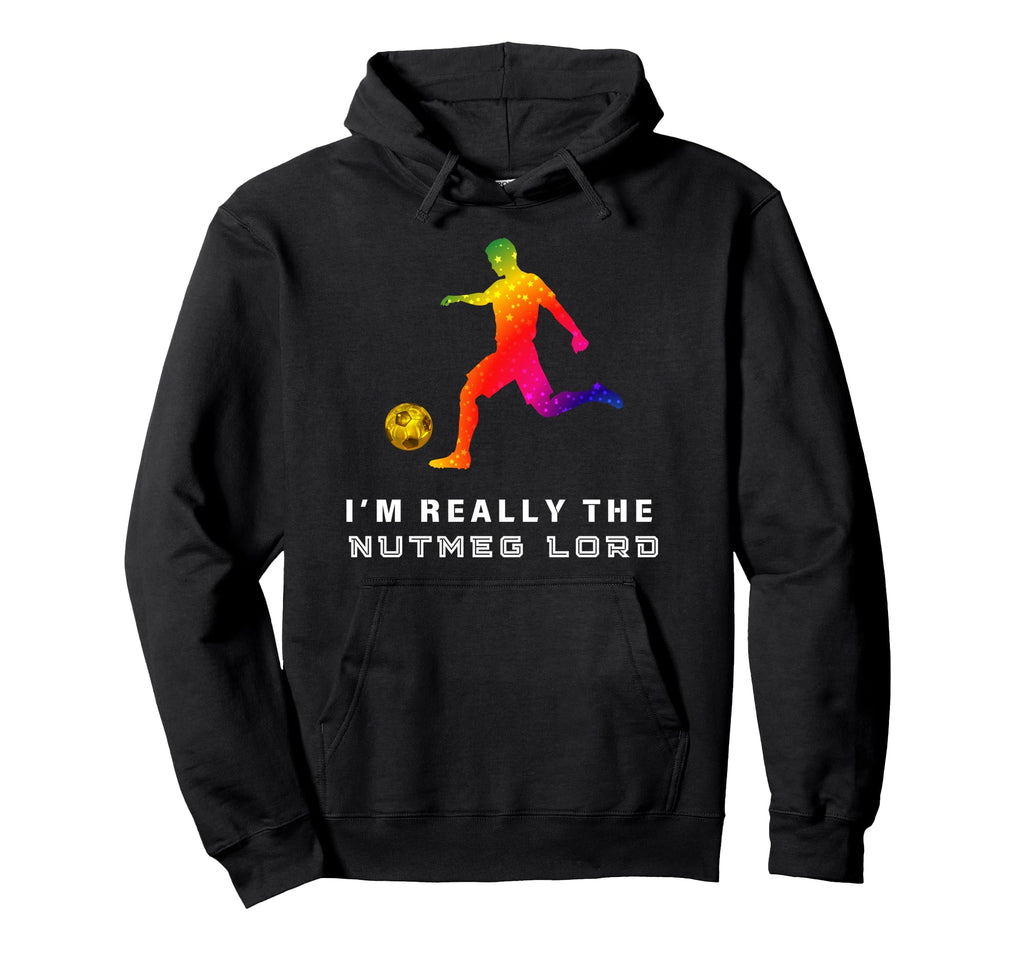 Im Really Soccer Nutmeg Lord Hoodie - Casual Everyday Wear Unisex - T-Shirt, Sweatshirt, Hoodie