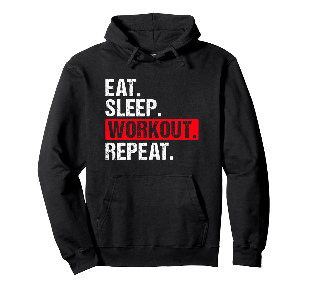 Eat Sleep Workout Repeat Funny Workout Hoodie - Unique Graphic Unisex - T-Shirt, Sweatshirt, Hoodie