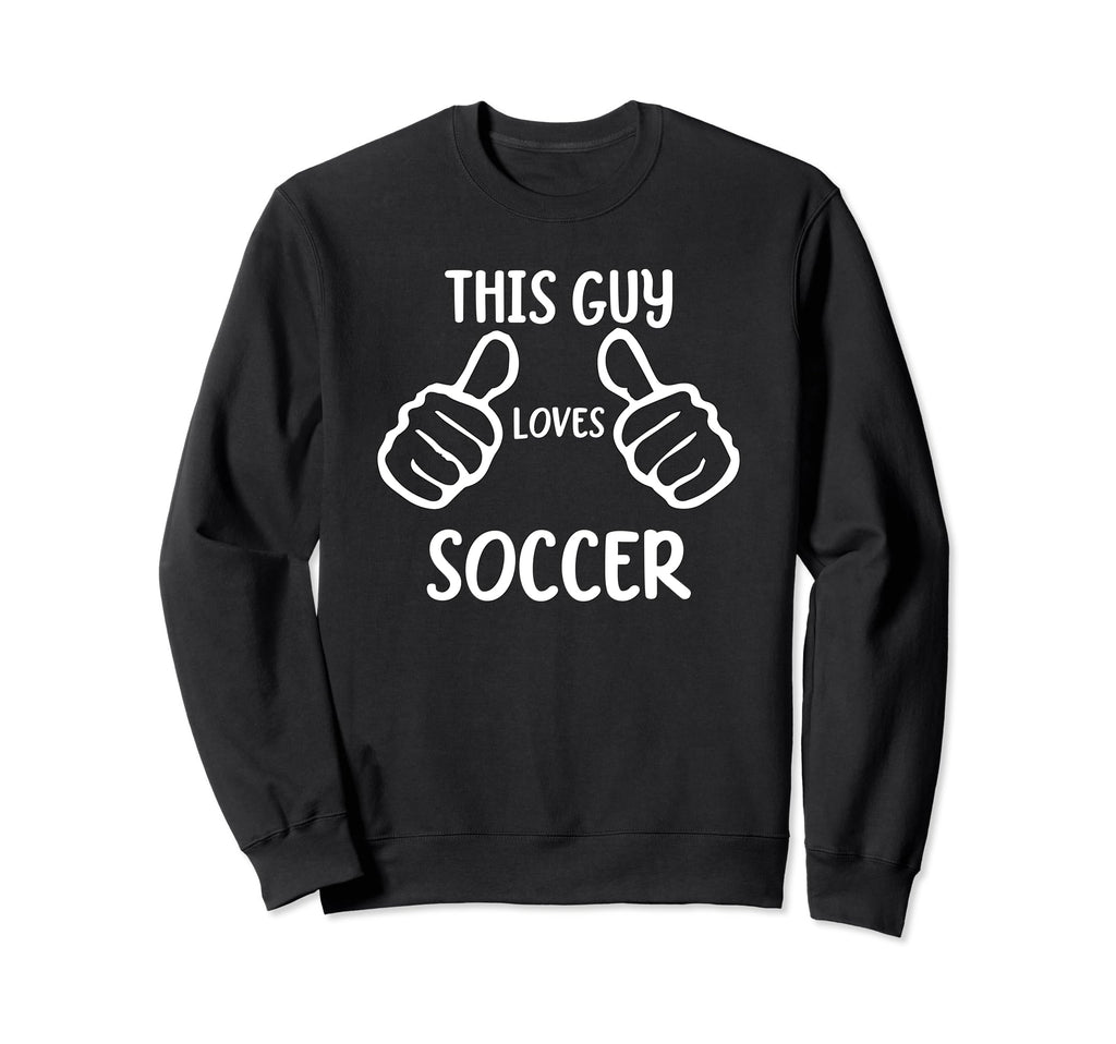 Funny Soccer Lover This Guy Loves Sweatshirt - Trendy Graphic for Adults - T-Shirt, Sweatshirt, Hoodie