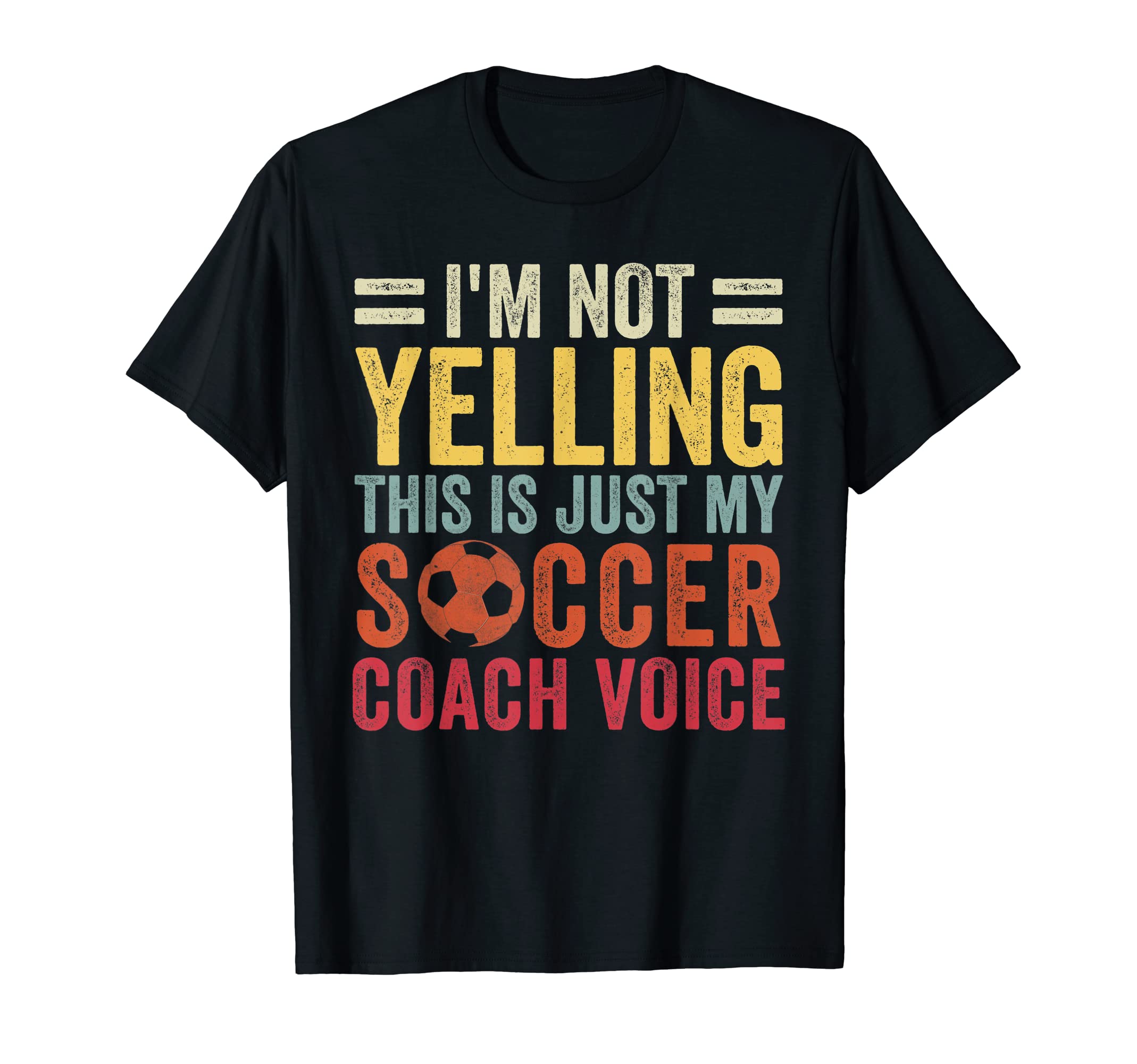 Im Not Yelling This Is Just My Soccer Coach T-Shirt - Graphic Print Unisex - T-Shirt, Sweatshirt, Hoodie