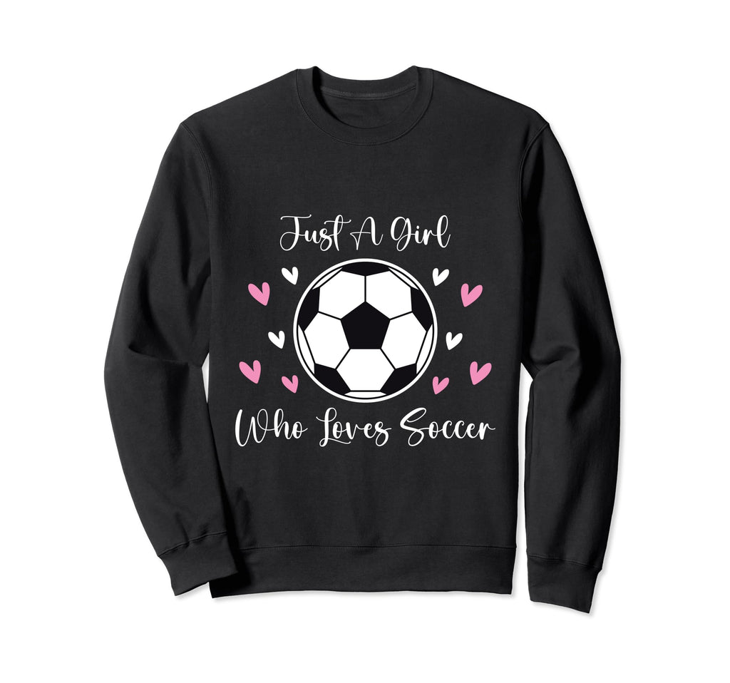 Just Who Loves Soccer Funny Sweatshirt - Fun Novelty Design Men Women - T-Shirt, Sweatshirt, Hoodie