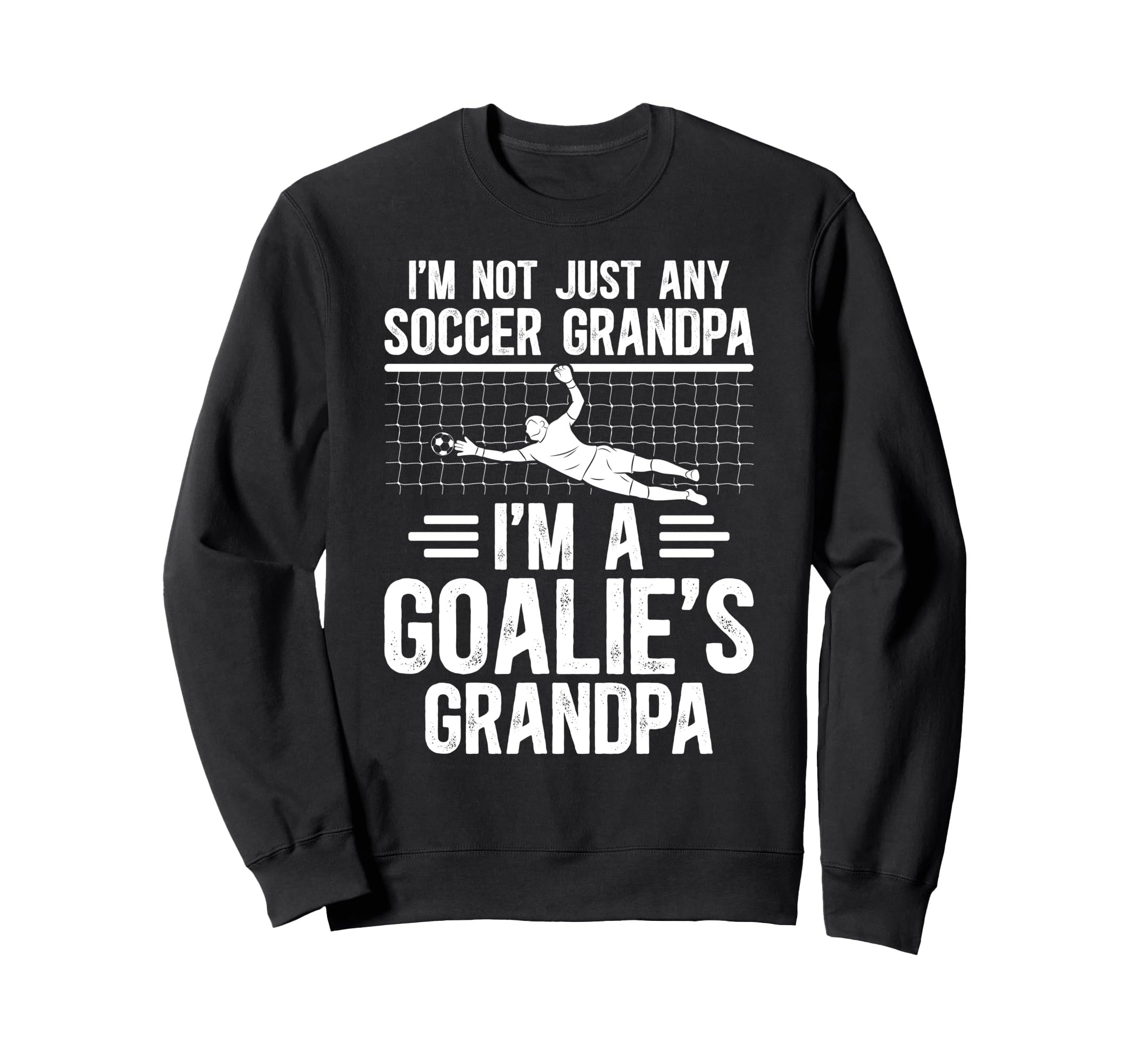 Im Soccer Goalie Grandpa Soccer Sweatshirt - Graphic Print Men Women - T-Shirt, Sweatshirt, Hoodie