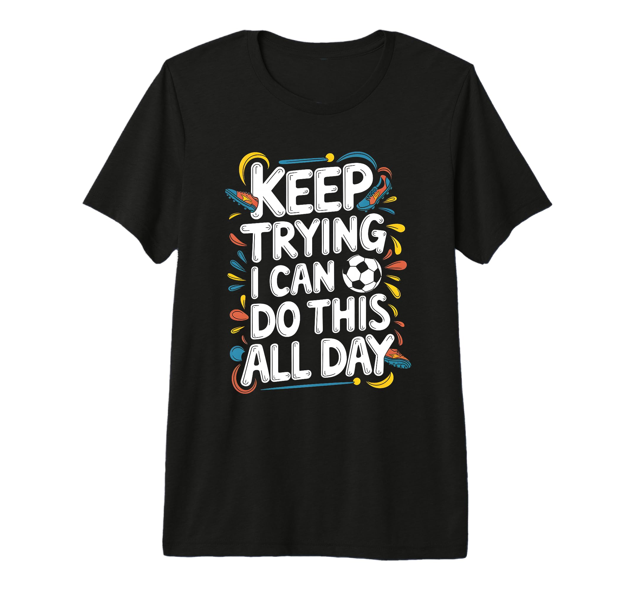 Keep Trying I Can Do This All Day T-Shirt - Novelty Apparel Men Women - T-Shirt, Sweatshirt, Hoodie