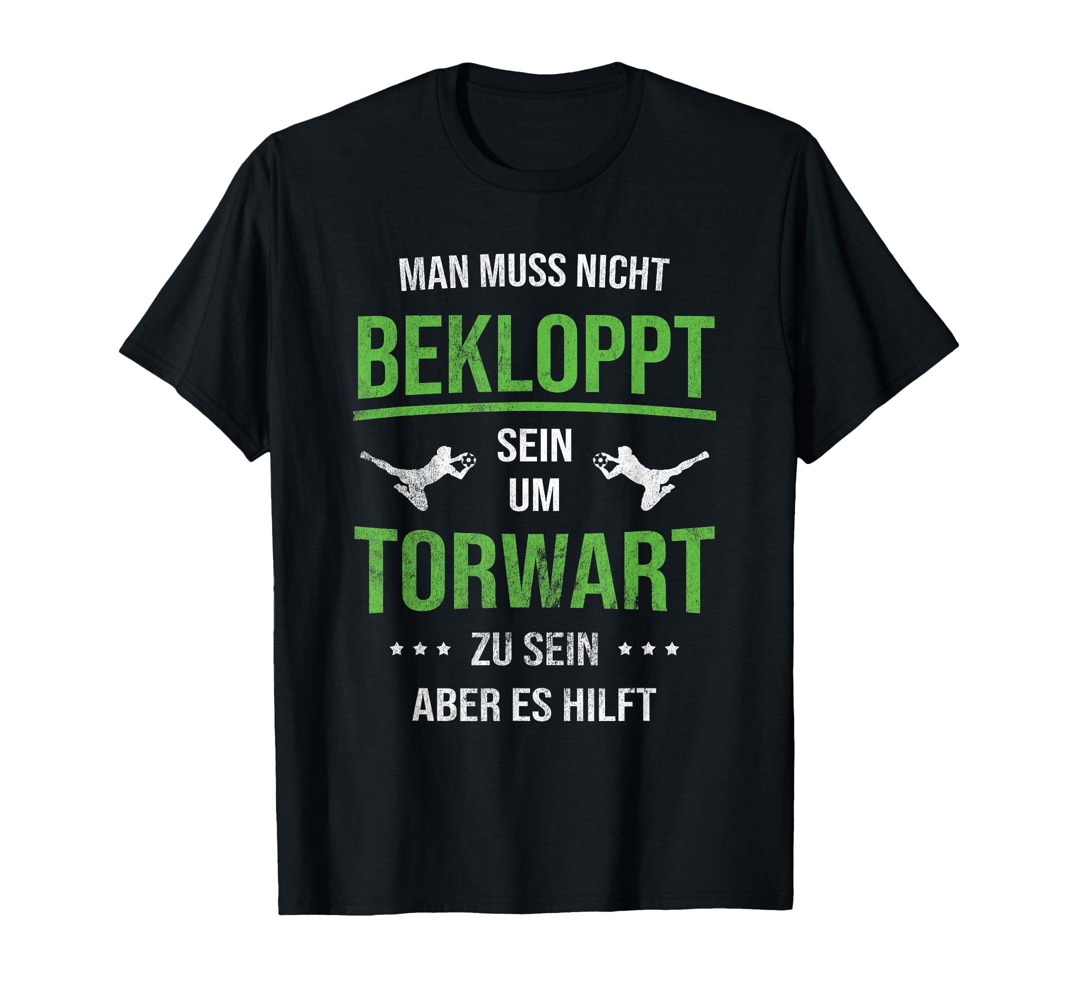 Bekloppt Sein Hilft Goalkeeper T-Shirt - Casual Everyday Wear for Adults - T-Shirt, Sweatshirt, Hoodie