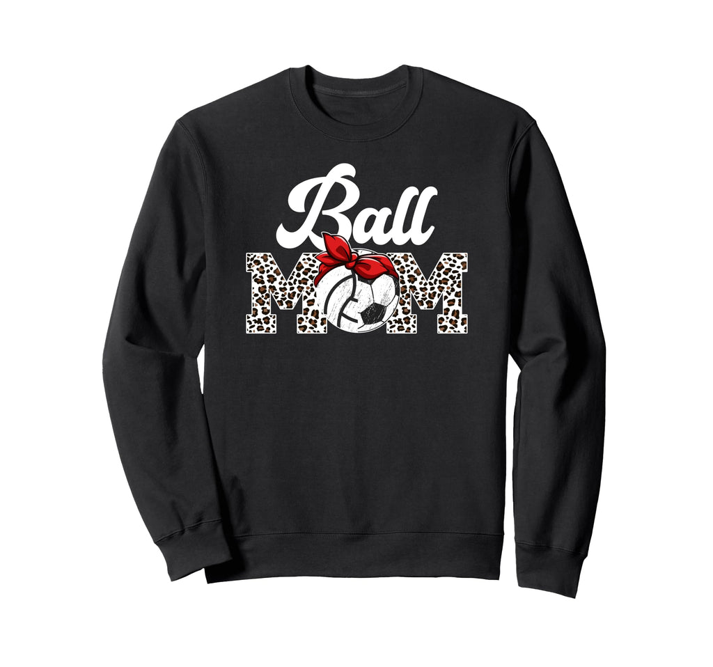 Ball Mom Soccer Volleyball Mom Sweatshirt - Casual Everyday Wear Unisex - T-Shirt, Sweatshirt, Hoodie