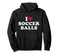 I Love Soccer Balls Hoodie - Casual Everyday Wear Men Women - T-Shirt, Sweatshirt, Hoodie