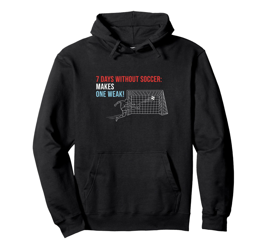 Soccer 7 Days Without Soccer Makes One Hoodie - Custom Art Print Unisex - T-Shirt, Sweatshirt, Hoodie