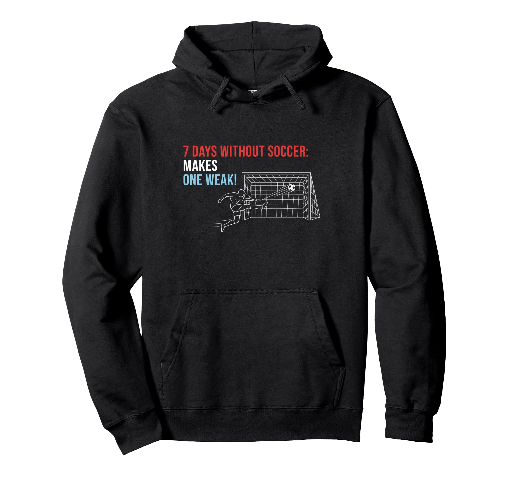 Soccer 7 Days Without Soccer Makes One Hoodie - Custom Art Print Unisex - T-Shirt, Sweatshirt, Hoodie