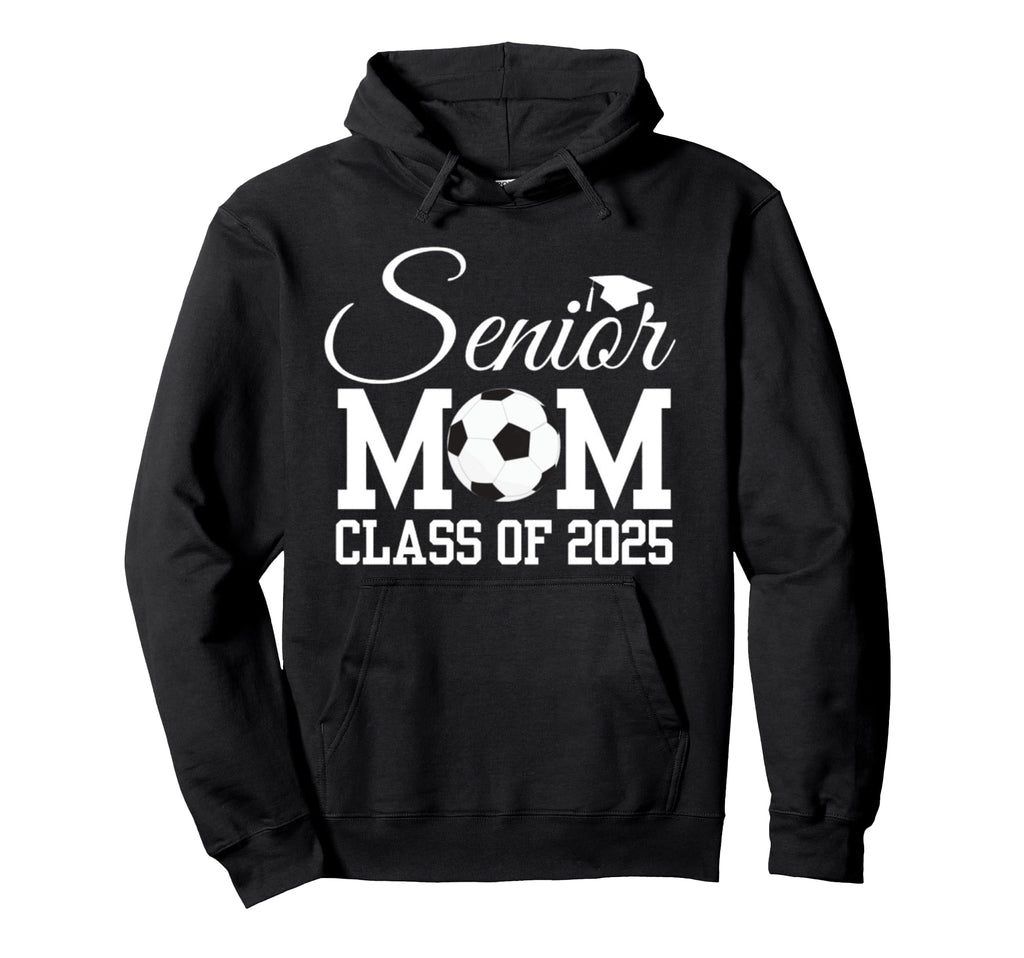 Senior Soccer Mom Class 2025 Graduation Hoodie - Streetwear Style Unisex - T-Shirt, Sweatshirt, Hoodie
