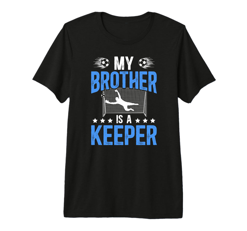 Proud Soccer Keeper Brother Soccer T-Shirt - Novelty Apparel Unisex - T-Shirt, Sweatshirt, Hoodie