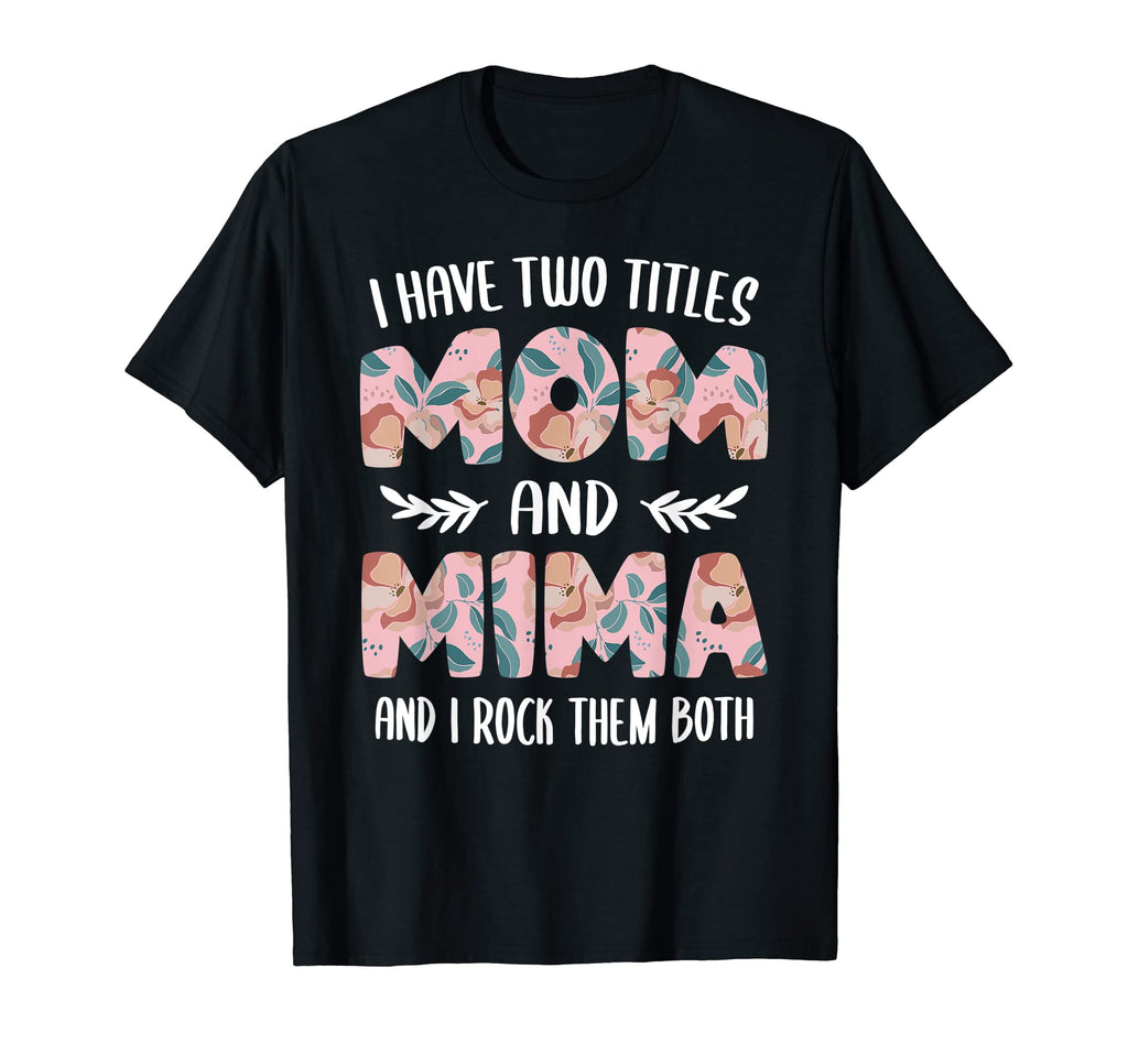 Mima Shirts I Have Two Titles Mom And T-Shirt - Minimalist Print Unisex - T-Shirt, Sweatshirt, Hoodie