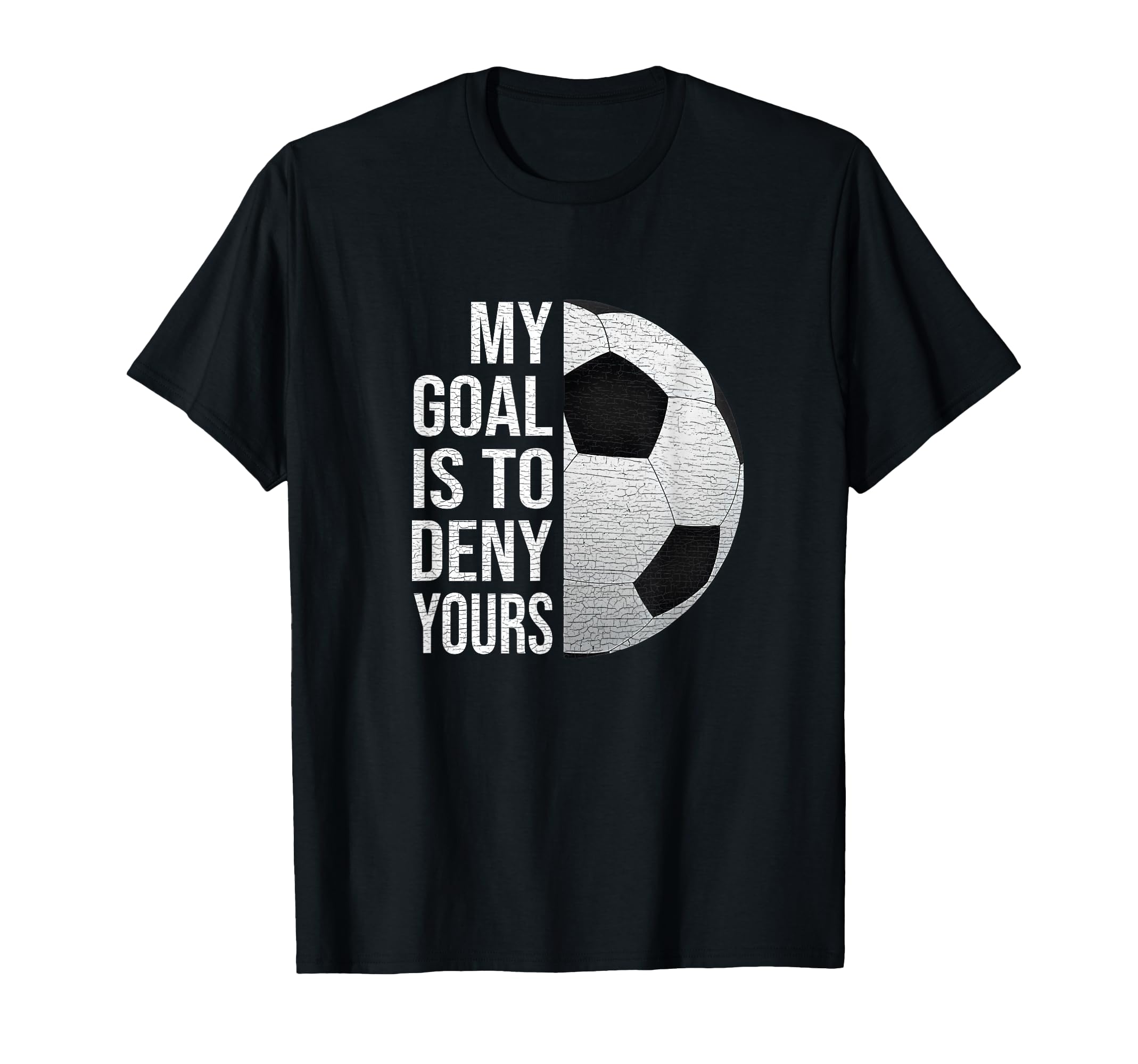 My Goal Is To Deny Yours Soccer T-Shirt - Minimalist Print Men Women - T-Shirt, Sweatshirt, Hoodie