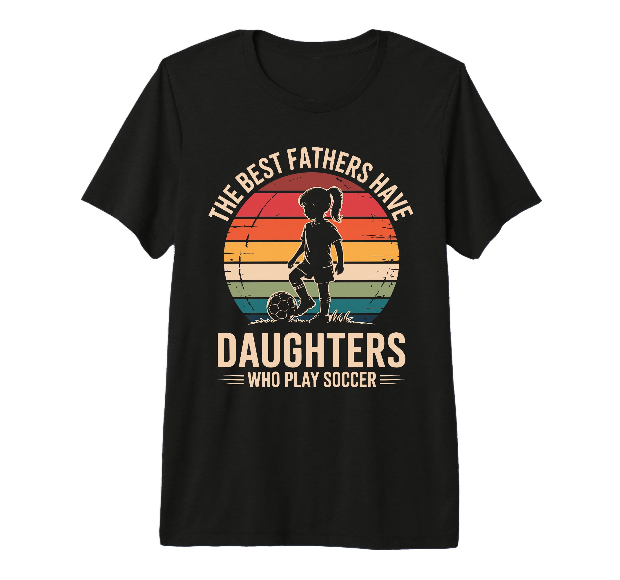 Best Fathers Have Daughters Play Soccer T-Shirt - Streetwear Style Unisex - T-Shirt, Sweatshirt, Hoodie