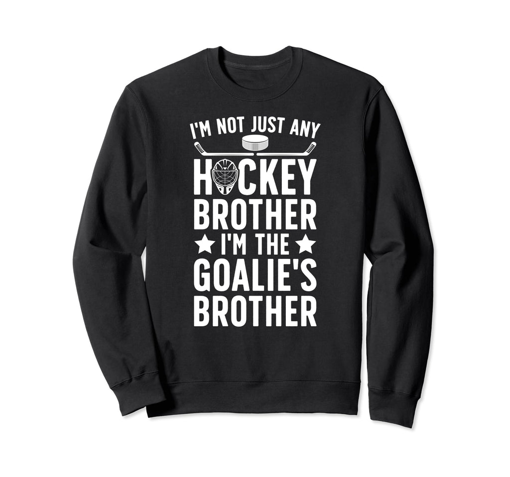 Im Hockey Goalie Brother Hockey Sweatshirt - Unique Graphic for Adults - T-Shirt, Sweatshirt, Hoodie