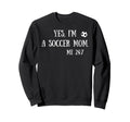 Fun Yes Im Soccer Mom Me 24 7 Sweatshirt - Aesthetic Graphic Unisex - T-Shirt, Sweatshirt, Hoodie