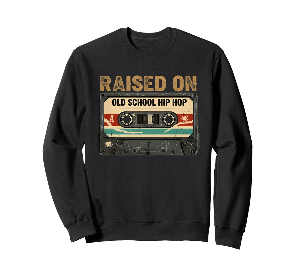 Raised Old School Hip Hop Music Sweatshirt - Streetwear Style for Adults - T-Shirt, Sweatshirt, Hoodie