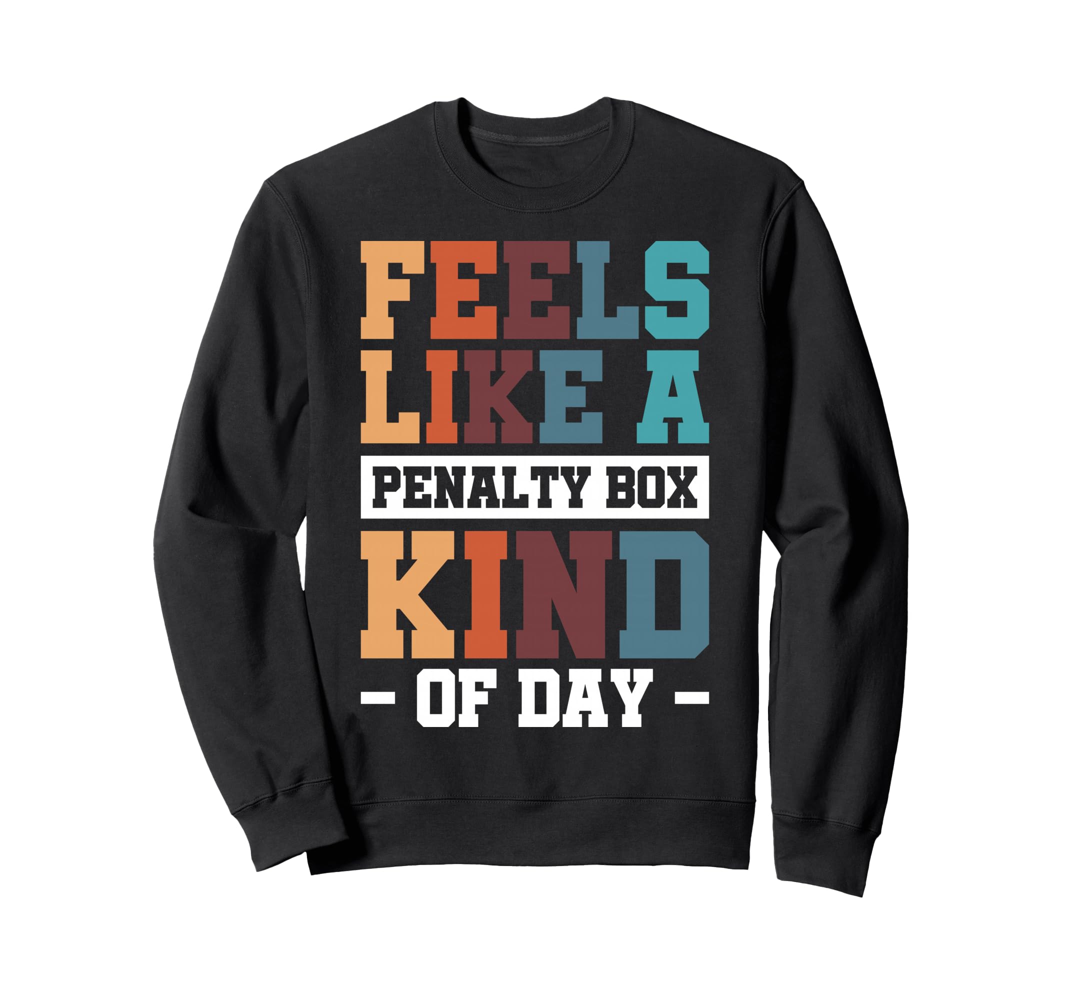 Feels Like Penalty Box Kind Day Sweatshirt - Custom Art Print for Adults - T-Shirt, Sweatshirt, Hoodie
