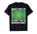 Funny What Part Soccer Dont You T-Shirt - Custom Art Print Men Women - T-Shirt, Sweatshirt, Hoodie
