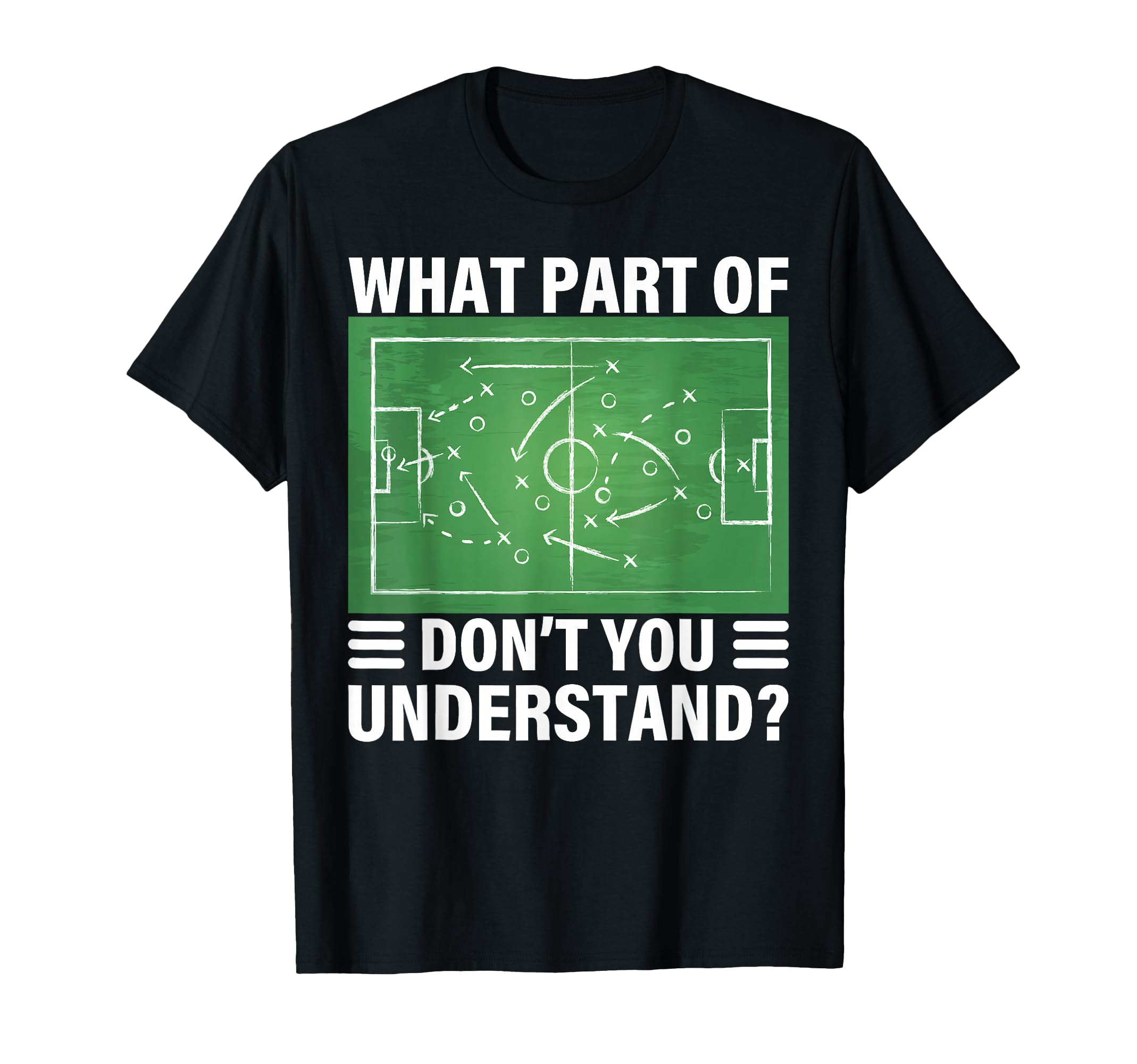 Funny What Part Soccer Dont You T-Shirt - Custom Art Print Men Women - T-Shirt, Sweatshirt, Hoodie